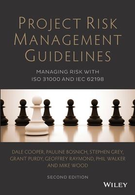 Project Risk Management Guidelines: Managing Risk With ISO 31000 and IEC 62198