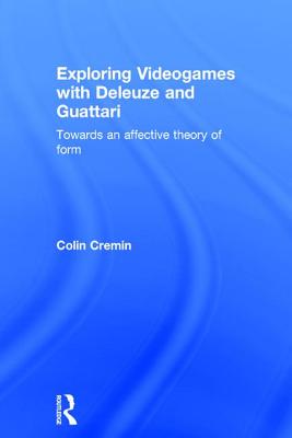 Exploring Videogames with Deleuze and Guattari: Towards an Affective Theory of Form