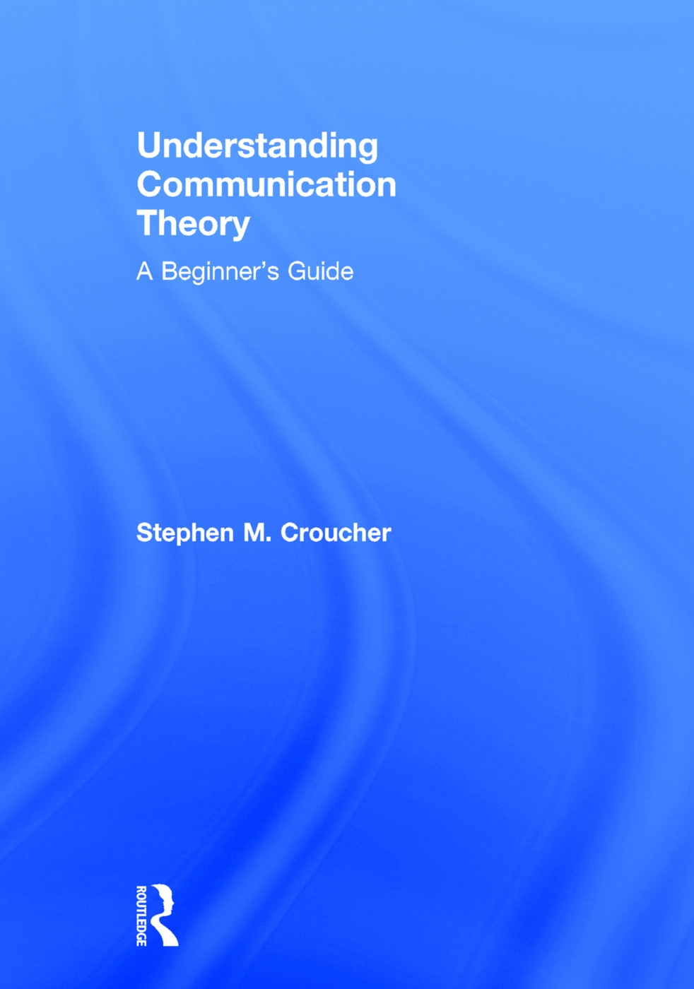 Understanding Communication Theory: A Beginner’s Guide