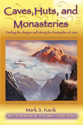 Caves, Huts, and Monasteries: Finding the Deeper Self Along the Footpaths of Asia