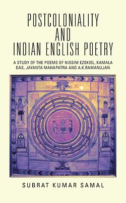 Postcoloniality and Indian English Poetry: A Study of the Poems of Nissim Ezekiel, Kamala Das, Jayanta Mahapatra and A.k.ramanuj
