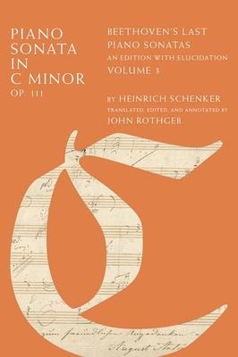 Piano Sonata in C Minor, Op. 111: Beethoven’s Last Piano Sonatas, an Edition with Elucidation, Volume 3
