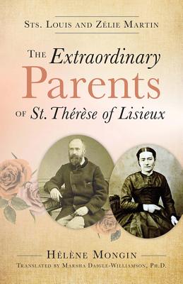 The Extraordinary Parents of St. Therese of Lisieux: Sts. Louis and Zlie Martin