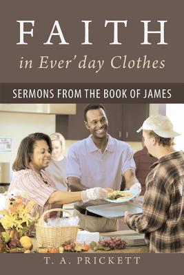 Faith in Ever’day Clothes: Sermons from the Book of James