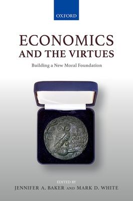 Economics & The Virtues: Building a New Moral Foundation