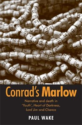 Conrad’s Marlow: Narrative and Death in ’Youth’, Heart of Darkness, Lord Jim and Chance