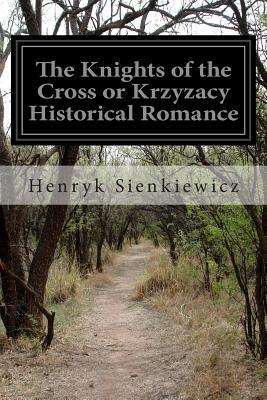 The Knights of the Cross: Or, Krzyzacy Historical Romance