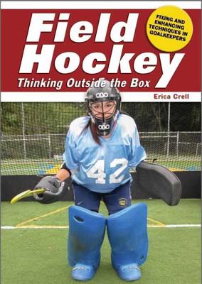 Field Hockey: Thinking Outside the Box: Fixing and Enhancing Techniques in Goalkeepers
