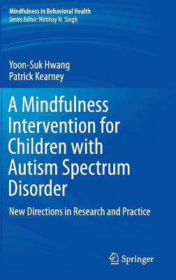 A Mindfulness Intervention for Children With Autism Spectrum Disorders: New Directions in Research and Practice
