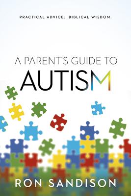 A Parent’s Guide to Autism: Practical Advice. Biblical Wisdom.