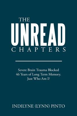 The Unread Chapters: Severe Brain Trama Blocked 46 Years of Long Term Memory. Just Who Am I?