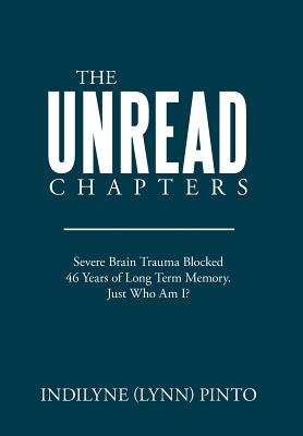 The Unread Chapters: Severe Brain Trama Blocked 46 Years of Long Term Memory. Just Who Am I?