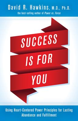 Success Is for You: Using Heart-Centered Power Principles for Lasting Abundance and Fulfillment