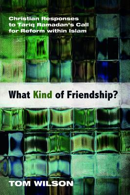 What Kind of Friendship?: Christian Responses to Tariq Ramadan’s Call for Reform Within Islam