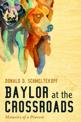 Baylor at the Crossroads: Memoirs of a Provost