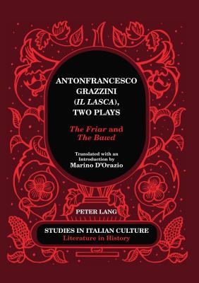 Antonfrancesco Grazzini (�il Lasca�), Two Plays: �the Friar� and �the Bawd� - Translated with an Introduction by Marino d’Orazio