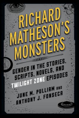 Richard Matheson’s Monsters: Gender in the Stories, Scripts, Novels, and Twilight Zone Episodes