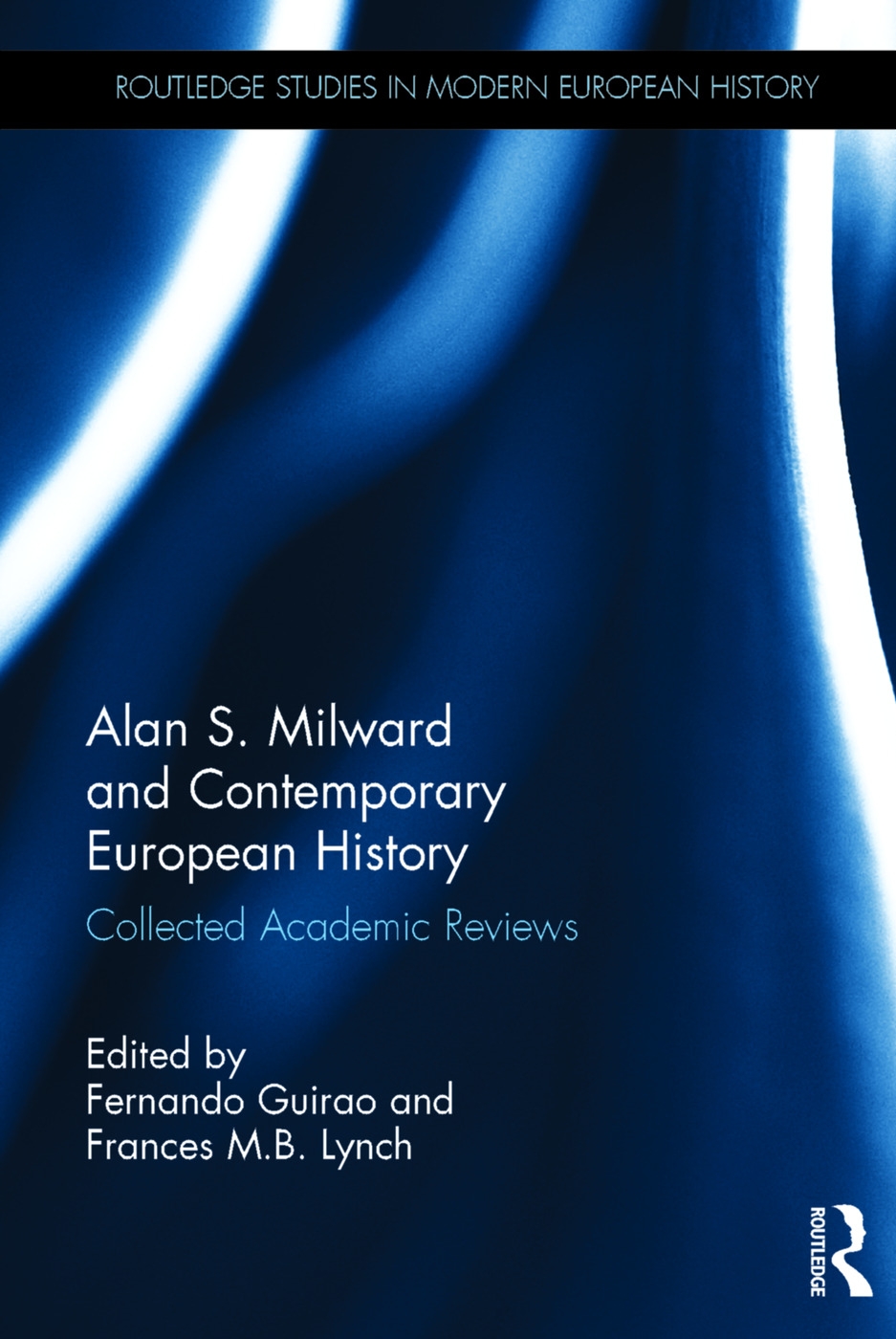 Alan S. Milward and Contemporary European History: Collected Academic Reviews