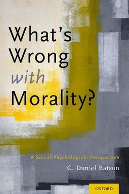 What’s Wrong with Morality?: A Social-Psychological Perspective