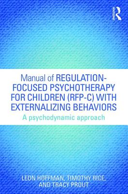 Manual of Regulation-Focused Psychotherapy for Children (Rfp-C) with Externalizing Behaviors: A Psychodynamic Approach
