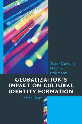 Globalization’s Impact on Cultural Identity Formation: Queer Diasporic Males in Cyberspace