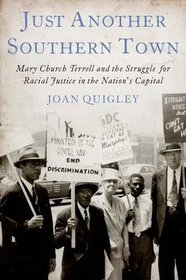 Just Another Southern Town: Mary Church Terrell and the Struggle for Racial Justice in the Nation’s Capital
