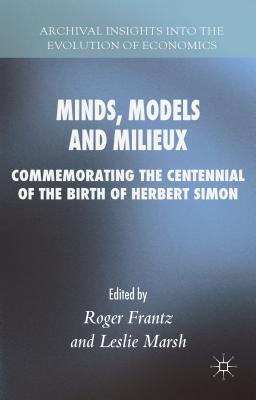 Minds, Models and Milieux: Commemorating the Centennial of the Birth of Herbert Simon