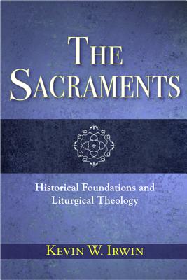 The Sacraments: Historical Foundations and Liturgical Theology