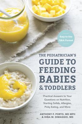 The Pediatrician’s Guide to Feeding Babies & Toddlers: Practical Answers to Your Questions on Nutrition, Starting Solids, Allerg