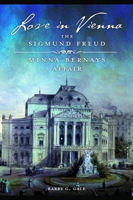 Love in Vienna: The Sigmund Freud-Minna Bernays Affair