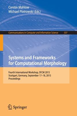 Systems and Frameworks for Computational Morphology: Fourth International Workshop, Sfcm 2015, Stuttgart, Germany, September 17-