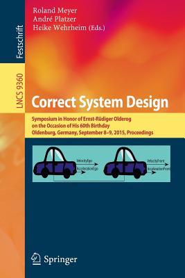 Correct System Design: Symposium in Honor of Ernst-rudiger Olderog on the Occasion of His 60th Birthday, Oldenburg, Germany, Sep