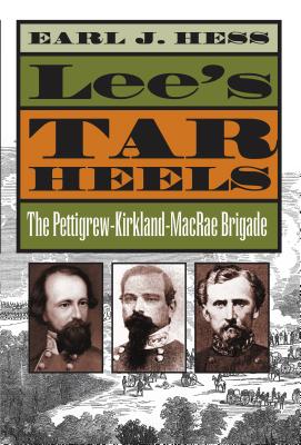 Lee’s Tar Heels: The Pettigrew-Kirkland-MacRae Brigade