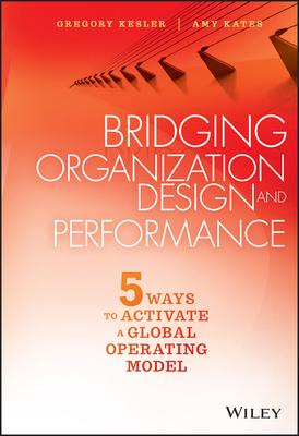 Bridging Organization Design and Performance: 5 Ways to Activate a Global Operating Model