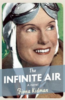 The Infinite Air: A Novel About the Enigmatic Jean Batten