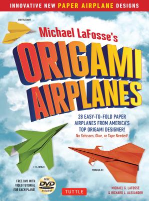 Michael Lafosse’s Origami Airplanes: 28 Easy-To-Fold Paper Airplanes from America’s Top Origami Designer!: Includes Paper Airplane Book, 28 Projects a