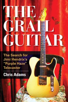 The Grail Guitar: The Search for Jimi Hendrix’s Purple Haze Telecaster