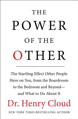 The Power of the Other: The Startling Effect Other People Have on You, from the Boardroom to the Bedroom and Beyond-and What to