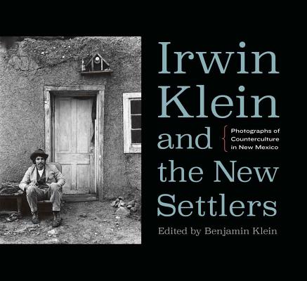 Irwin Klein & the New Settlers: Photographs of Counterculture in New Mexico