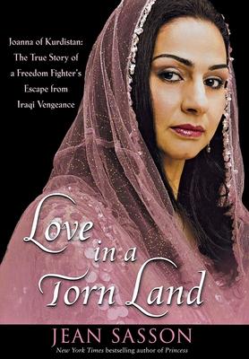 Love in a Torn Land: Joanna of Kurdistan: the True Story of a Freedom Fighter’s Escape from Iraqi Vengeance