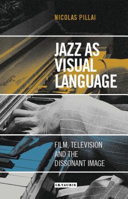 Jazz as Visual Language: Film, Television and the Dissonant Image