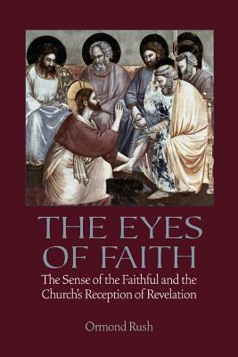 The Eyes of Faith: The Sense of the Faithful & the Church’s Reception of Revelation