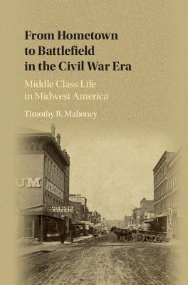 From Hometown to Battlefield in the Civil War Era: Middle Class Life in Midwest America