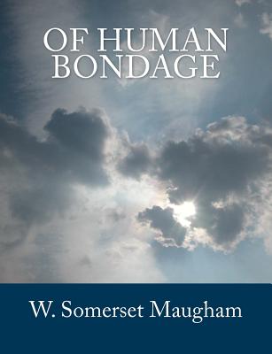 Of Human Bondage: The Complete & Unabridged Classic Edition
