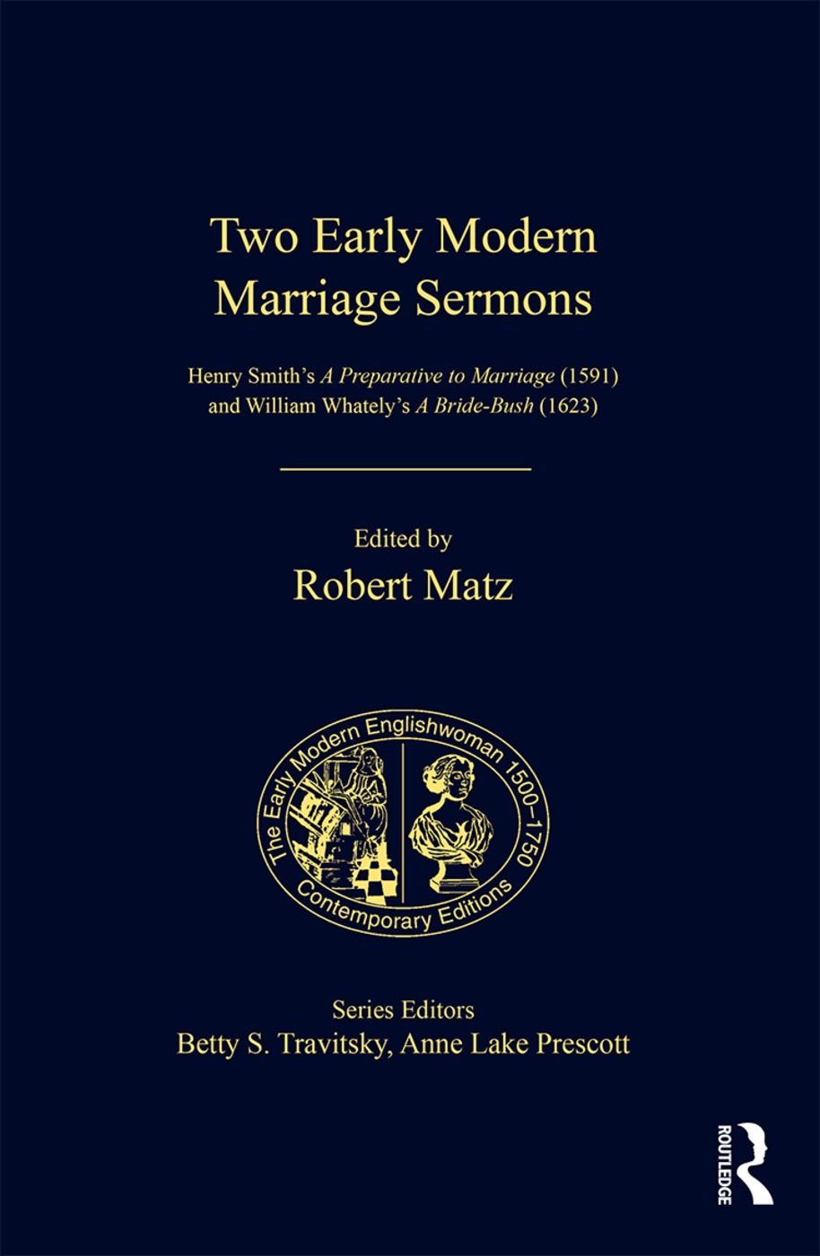 Two Early Modern Marriage Sermons: Henry Smith’s a Preparative to Marriage 1591 and William Whately’s a Bride-bush 1623