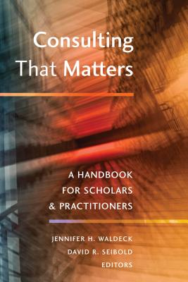 Consulting That Matters: A Handbook for Scholars and Practitioners