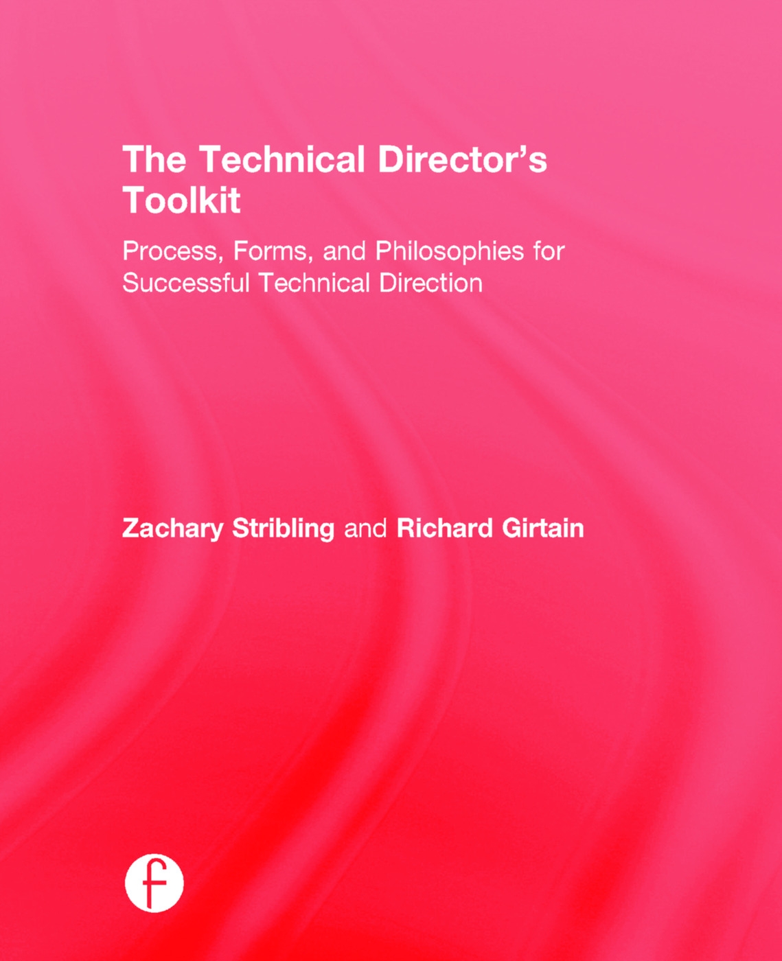 The Technical Director’s Toolkit: Process, Forms, and Philosophies for Successful Technical Direction