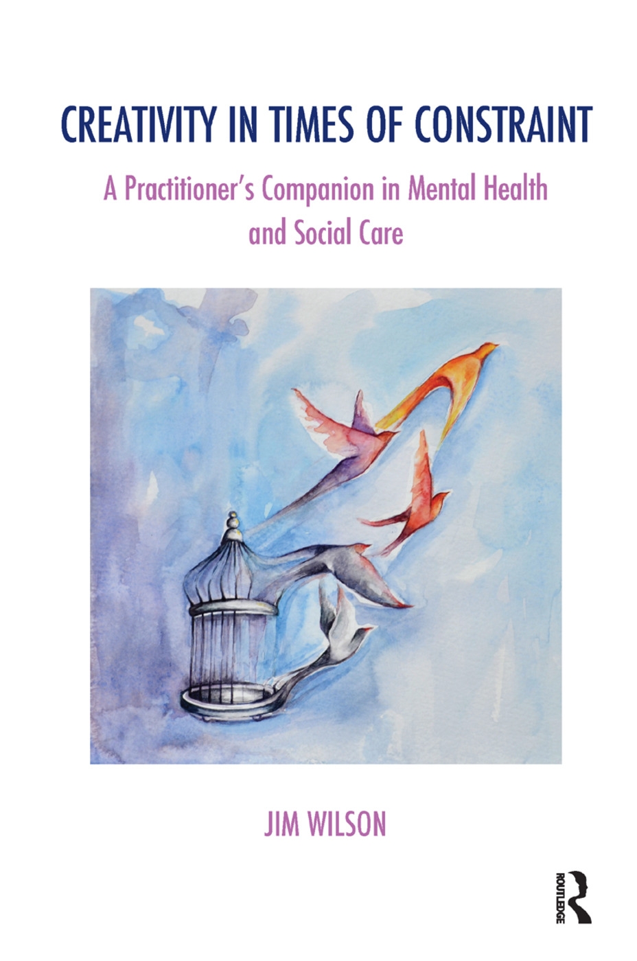 Creativity in Times of Constraint: A Practitioner’s Companion in Mental Health and Social Care