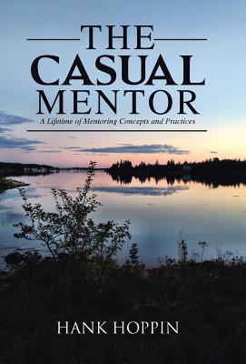 The Casual Mentor: A Lifetime of Mentoring Concepts and Practices