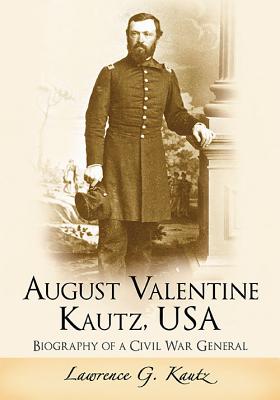 August Valentine Kautz, USA: Biography of a Civil War General
